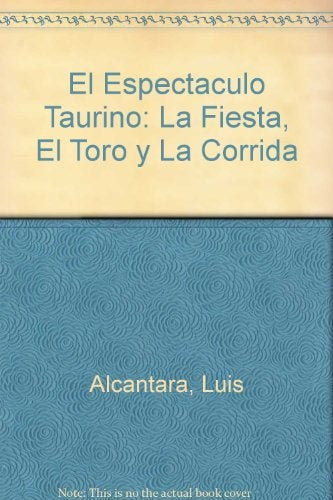 ESPECTACULO TAURINO, EL - FIESTA,TORO Y CORRIDA | ALCANTARA LUIS