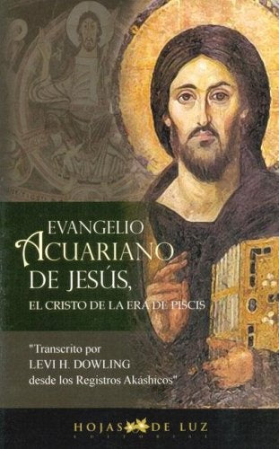EVANGELIO ACUARIANO DE JESUS, EL CRISTO DE LA ERA DE PISCIS | DOWLING LEVI H.