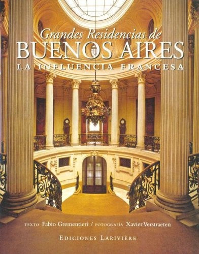 GRANDES RESIDENCIAS DE BUENOS AIRES. LA INFLUENCIA FRANCESA | GREMENTIERI FABIO / XAVIER VERSTRAETEN