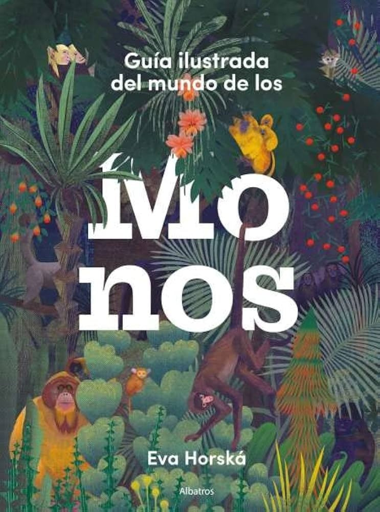 GUIA ILUSTRADA DEL MUNDO DE LOS MONOS | HORSKA EVA