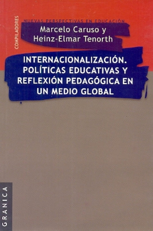 INTERNACIONALIZACION. POLITICAS EDUCATIVAS Y REFLEXION PEDAGOGICA EN UN MEDIO GLOBAL | CARUSO MARCELO/ TENORTH HEINZ-ELMAR