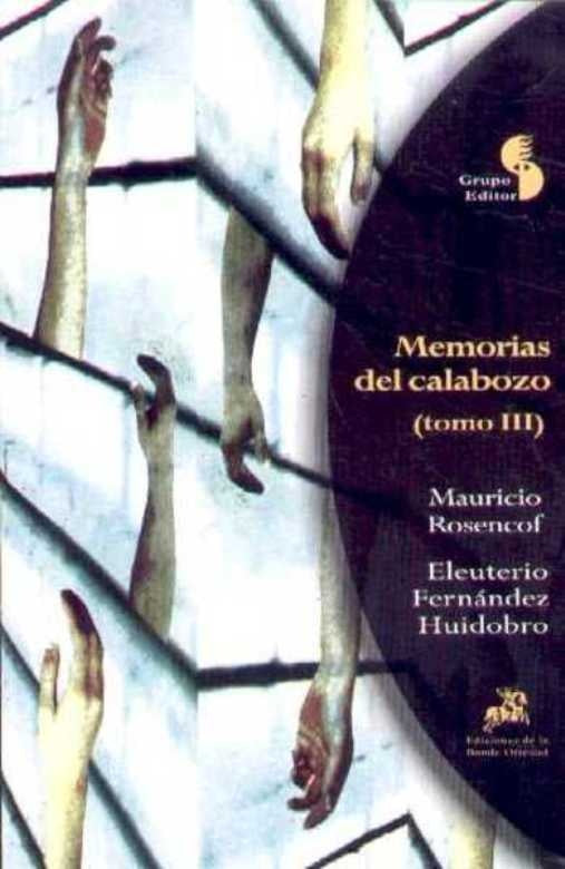 Memorias del calabozo. Tomo 3
 | ROSENCOF MAURICIO - ELEUTERIO FERNANDEZ HUIDOBRO