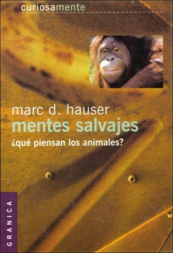 MENTES SALVAJES. ¿QUE PIENSAN LOS ANIMALES? | HAUSER MARC D.