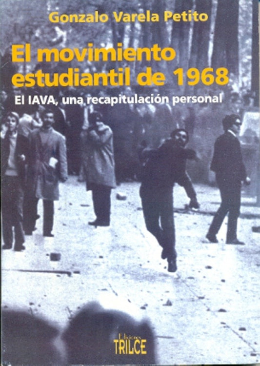 MOVIMIENTO ESTUDIANTIL DE 1968, EL  - EL IAVA, UNA RECAPITULACION PERSONAL | VARELA PETITO GONZALO