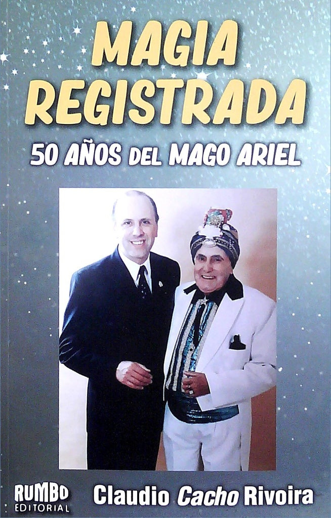Magia registrada. 50 años del mago Ariel | RIVOIRA CLAUDIO CACHO