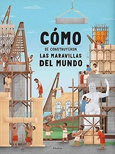 Cómo se construyeron las maravillas del mundo | Ludmila Hénková / ilustrado por Tomá Svoboda
