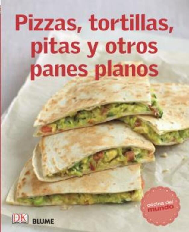 Pizzas, tortillas, pitas y otros panes planos. Cocina del mundo | Varios autores