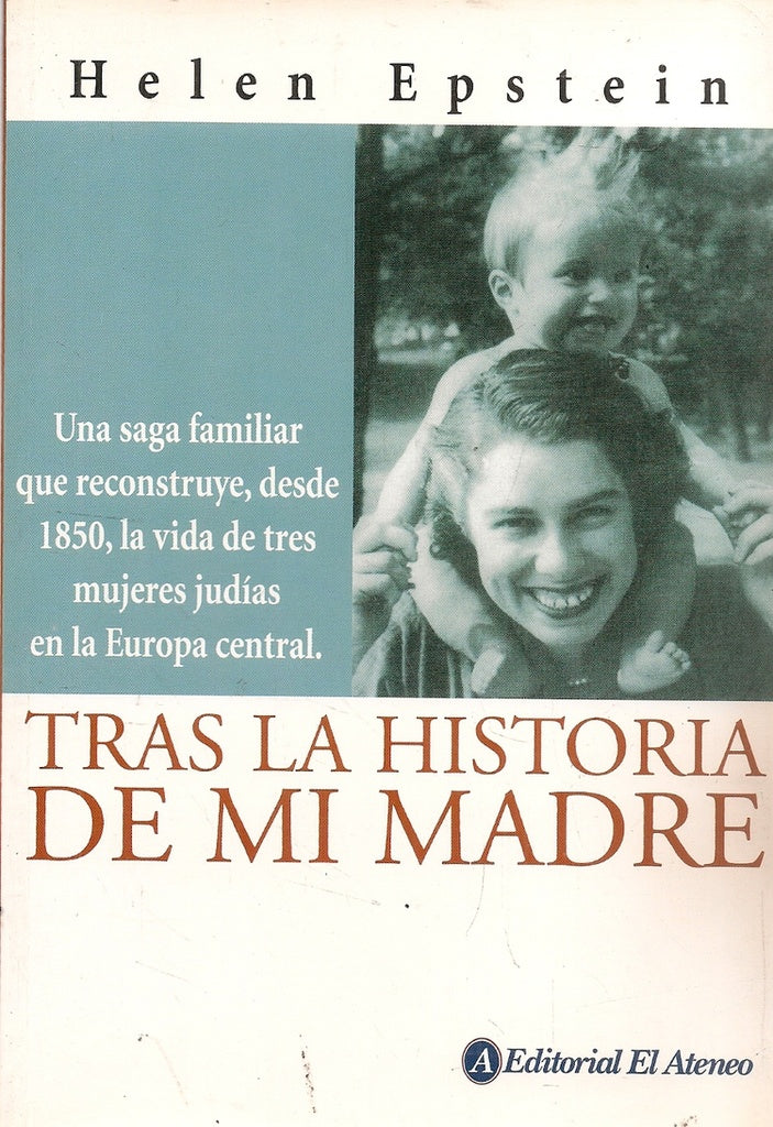 TRAS LA HISTORIA DE MI MADRE. UNA SAGA FAMILIAR QUE RECONSTRUYE, DESDE 1850, LA VIDA DE TR | EPSTEIN HELEN