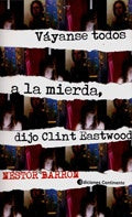 VAYANSE TODOS A LA MIERDA, DIJO CLINT EASTWOOD | NESTOR BARRON
