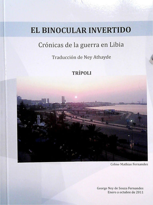 El binocular invertido - Crónicas de la guerra en Libia | FERNANDES CELME MATHIAS