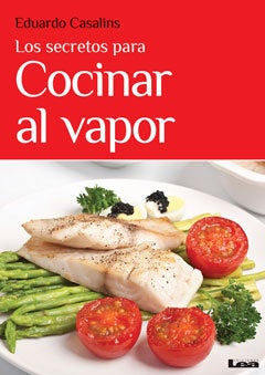 COCINAR AL VAPOR LOS SECRETOS PARA | Eduardo Casalins