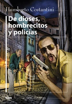 De dioses, hombrecitos y policías | HUMBERTO COSTATINI