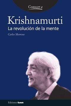 KRISHNAMURTI LA REVOLUCION DE LA MENTE | CARLOS MORRONE