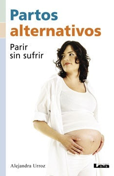 PARTOS ALTERNATIVOS, PARIR SIN SUFRIR | ALEJANDRA URROZ