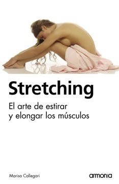 STRETCHING. EL ARTE DE ESTIRAR Y ELONGAR LOS MUSCULOS | CALLEGARI