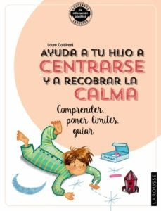 Ayuda a tu hijo a centrarse y a recobrar la calma. Comprender, poner límites, guiar | Caldironi