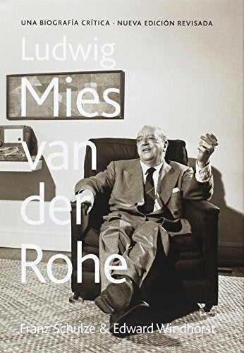 Ludwig Mies Van Den Rohe - Una biografía crítica | Schulze