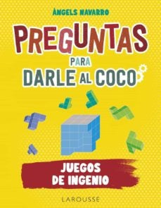 Preguntas para darle al coco. Juegos de ingenio | P. AGUELO NAVARRO