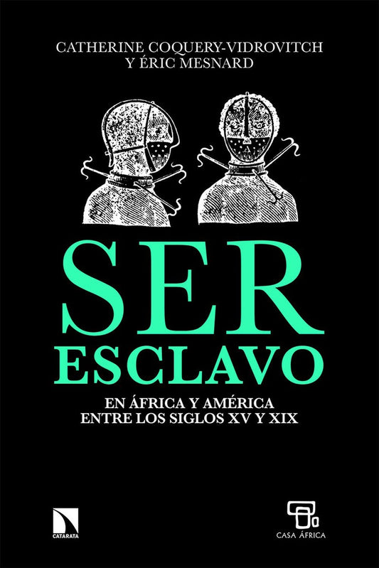 Ser Esclavo en Africa y América entre los siglos XV y XIX | Coquery