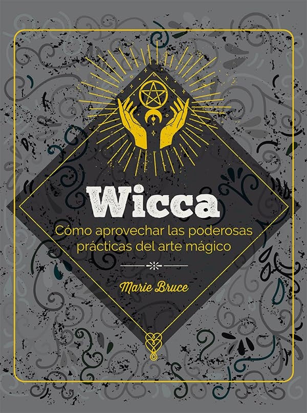 WICCA. Cómo aprovechar las poderosas pract. del arte mágico | Bruce