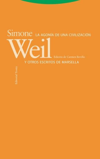AGONIA DE UNA CIVILIZACION Y OTROS ESCRITOS DE MARSELLA, LA | Simone  Weil