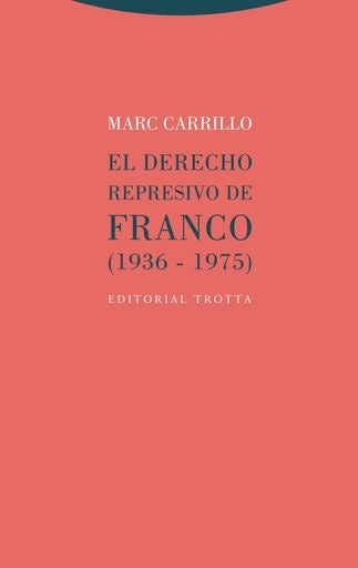 DERECHO REPRESIVO DE FRANCO 1936 - 1975, EL | MARC CARRILLO