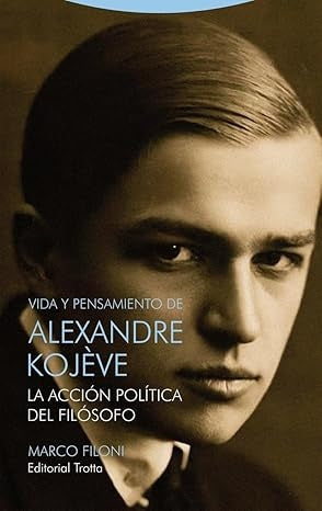 VIDA Y PENSAMIENTO DE ALEXANDRE KOJEVE | MARCO FILONI