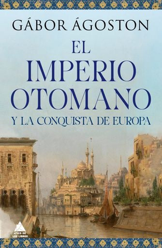 El imperio Otomano y la conquista de Europa | Gábor Ágoston