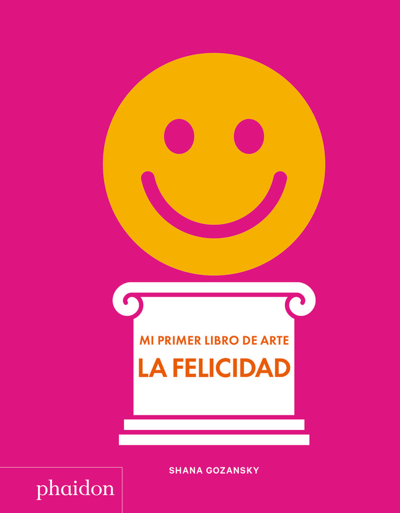 Mi primer libro de arte. La felicidad  | SHANA GOZANSKY