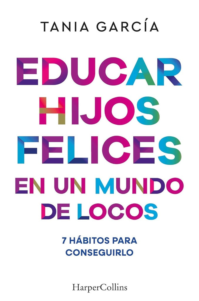EDUCAR HIJOS FELICES EN UN MUNDO DE LOCOS | MIA/ GARCIA  TANIA CASSANY