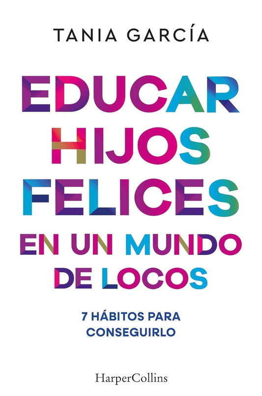EDUCAR HIJOS FELICES EN UN MUNDO DE LOCOS | MIA/ GARCIA  TANIA CASSANY