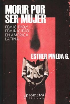 Morir por ser mujer | ESTHER PINEDA G.