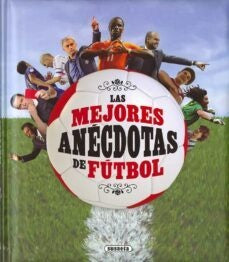LAS MEJORES ANECDOTAS DEL FÚTBOL | Varios autores