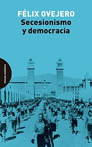 Secesionismo y democracia | Félix Ovejero