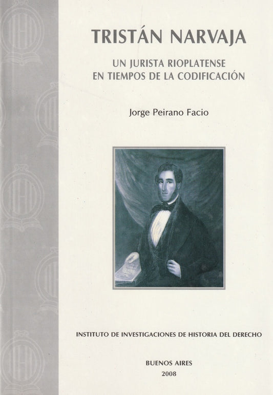TRISTAN NARVAJA. UN JURISTA RIOPLATENSE EN TIEMPOS DE LA CODIFICACION | JORGE PEIRANO