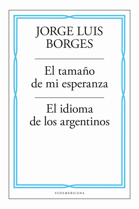 El tamaño de mi esperanza / El idioma de los argentinos | JORGE LUIS BORGES