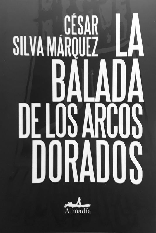 BALADA DE LOS ARCOS DORADOS, LA | CÉSAR SILVA MÁRQUEZ