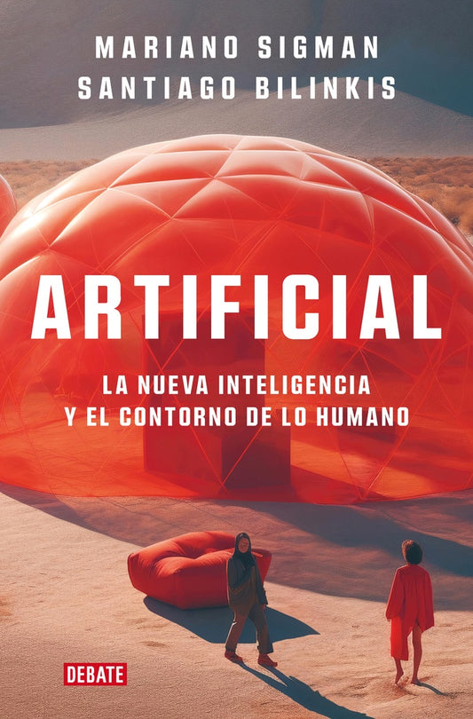 Artificial. La nueva inteligencia y el contorno de lo humano | MARIANO/ BILINKIS  SANTIAGO SIGMAN