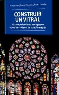 CONSTRUIR UN VITRAL | PEDRO/ PICARONI  BEATRIZ/ LOUREIRO  GRACIELA RAVEL