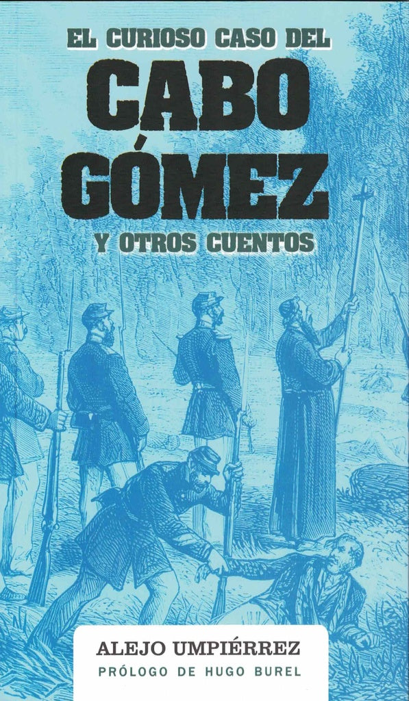 CURIOSO CASO DEL CABO GOMEZ Y OTROS CUENTOS, EL | ALEJO UMPIERREZ