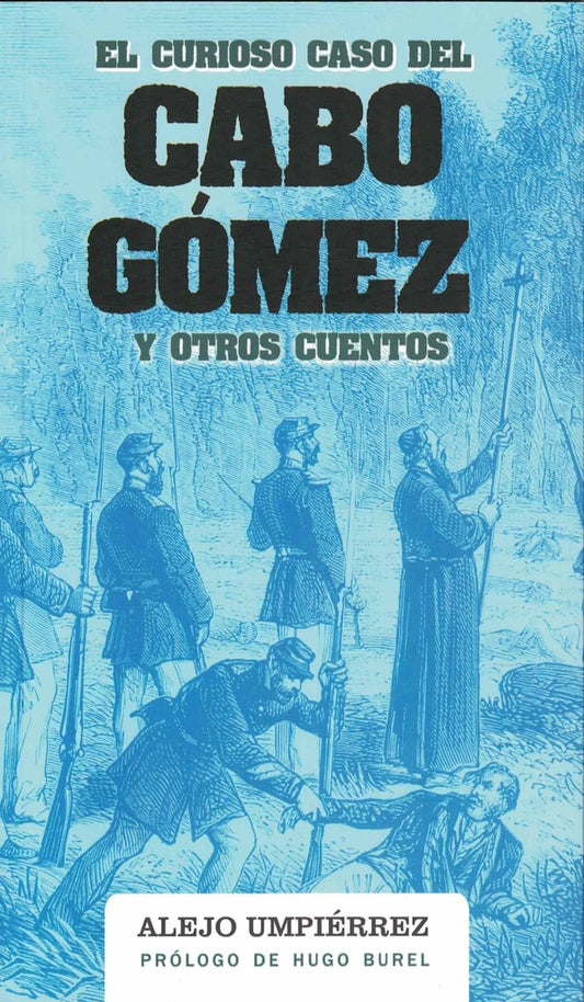 CURIOSO CASO DEL CABO GOMEZ Y OTROS CUENTOS, EL | ALEJO UMPIERREZ