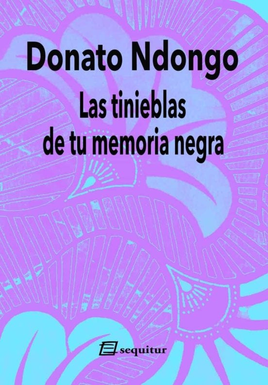 TINIEBLAS DE TU MEMORIA NEGRA, LAS | DONATO NDONGO
