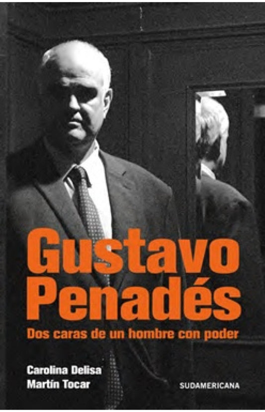 Gustavo Penadés. Dos caras de un hombre con poder | Carolina; Tocar  Martín Delisa
