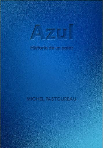 AZUL. HISTORIA DE UN COLOR | MICHEL PASTOUREAU