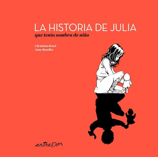 HISTORIA DE JULIA, LA QUE TENIA SOMBRA DE NIÑO, LA | CHRISTIAN/ BOZELLEC  ANNE BRUEL