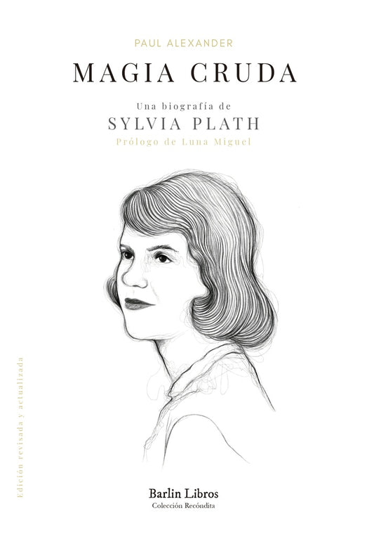 MAGIA CRUDA. UNA BIOGRAFIA DE SYLVIA PLATH | PAUL ALEXANDER
