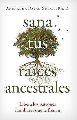 Sana tus raíces ancestrales | Anuradha Dayal-Gulati