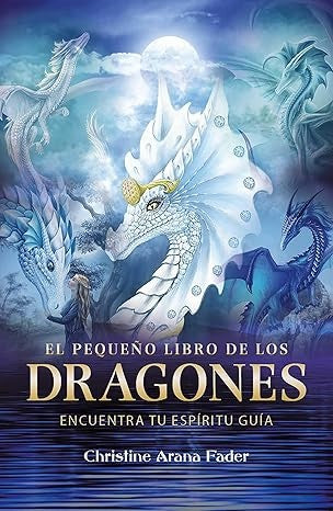 El pequeño libro de los dragones. Encuentra tu espíritu guía | Christine Arana Fader