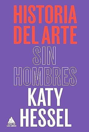 HISTORIA DEL ARTE SIN HOMBRES | KATY HESSEL