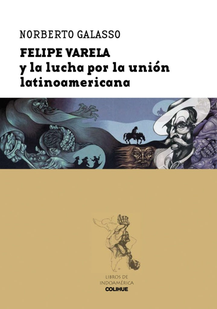 FELIPE VARELA Y LA LUCHA POR LA UNION LATINOAMERICANA | NORBERTO GALASSO